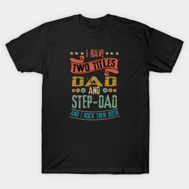 Two Titles Dad Step-Dad T-Shirt by wahmsha